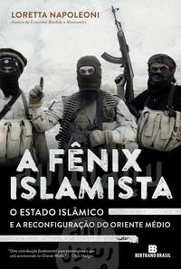 Capa do livro A Fênix Islamista: O Estado Islâmico e a Reconfiguração do Oriente Médio - O Estado Islâmico e a Rec, de Loretta Napoleoni