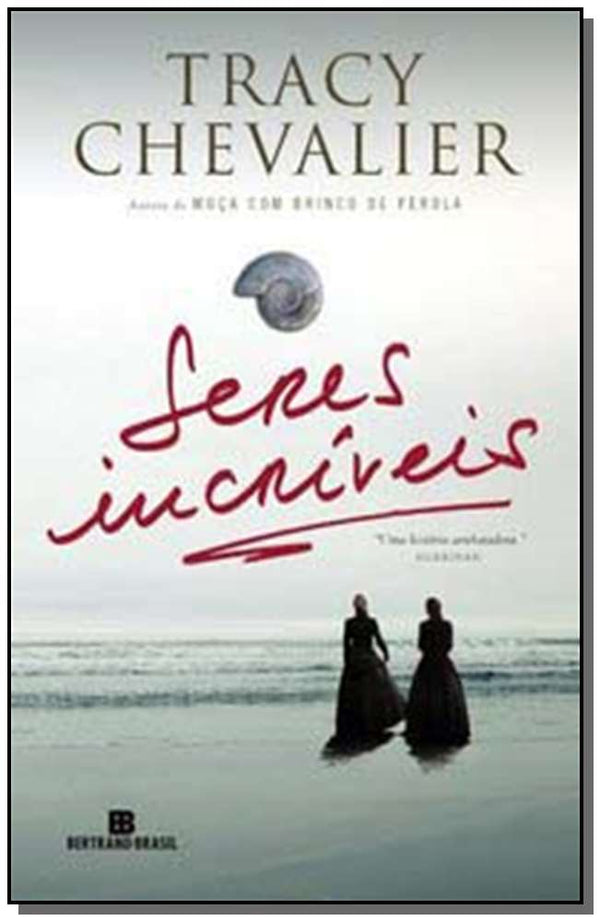 Capa do livro Seres Incríveis, de Tracy Chevalier