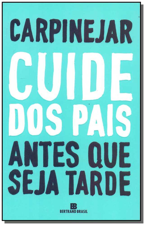Capa do livro Cuide dos Pais Antes que Seja Tarde, de Fabricio Carpinejar