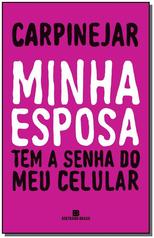 Capa do livro Minha Esposa Tem a Senha do Meu Celular, de Fabricio Carpinejar