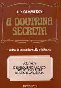 Capa do livro A Doutrina Secreta - (Vol. IV) - O Simbolismo Arcaico das Religiões do Mundo e da Ciência, de Helena Petrovna Blavatsky