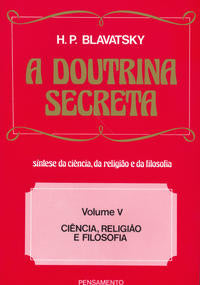 A Doutrina Secreta - (Vol. V) - Ciência, Religião e Filosofia