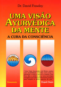 Uma Visão Ayurvédica da Mente - A Cura da Consciência