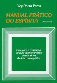 Manual Prático do Espírita - Guia para a Realização do Auto Aprimoramento com Base na Doutrina dos e
