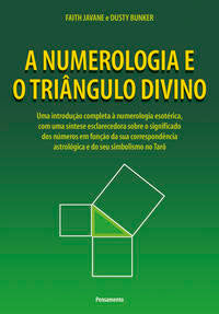A Numerologia e o Triângulo Divino - Uma Introdução Completa Á Numerologia Esotérica, com uma Síntes