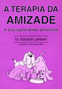 Capa do livro A Terapia da Amizade - A Cura Pelo Amor Universal, de Eduardo Lambert
