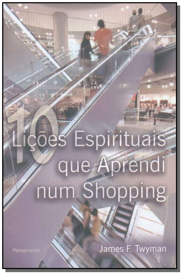 Capa do livro Dez Lições Espirituais que Aprendi Num Shopping, de James F. Twyman