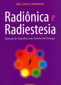 Radiônica e Radiestesia - Manual de Trabalho com Padrões de Energia