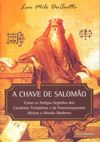 A Chave de Salomão - Como os Antigos Segredos dos Cavaleiros Templários e da Franco Maçonaria Afetam