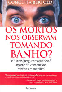 Os Mortos nos Observam Tomando Banho? - E Outras Perguntas que Você Morre de Vontade de Fazer a um M