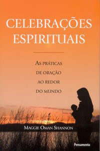 Capa do livro Celebracões Espirituais - As Práticas de Oração ao Redor do Mundo, de Maggie Oman Shannon