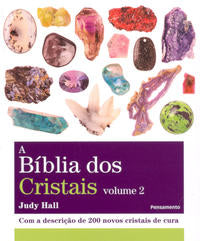 A Bíblia dos Cristais - Vol. 2 - Com a Descrição de 200 Novos Cristais de Cura
