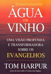 Transformando Água em Vinho - Uma Visão Profunda e Transformadora sobre os Evangelhos