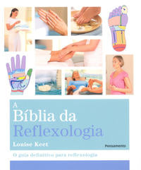 A Bíblia da Reflexologia - O Guia Definitivo para Relfexologia