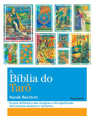 A Biblia do Tarô - O Guia Definitivo das Tiragens e dos Significados dos Arcanos Maiores e Menores