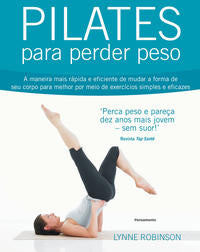 Capa do livro Pilates para Perder Peso - A Maneira Mais Rápida e Eficiente de Mudar a Forma de Seu Corpo para Melh, de Lynne Robinson