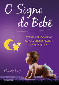 O Signo do Bebê - Um Guia Astrológico para Conhecer Melhor os Seus Filhos