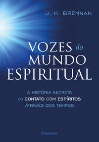 Vozes do Mundo Espiritual - A História Secreta do Contato com Espíritos Através dos Tempos