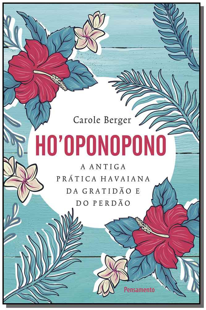 Ho Oponopono - A Antiga Prática Havaiana da Gratidão e do Perdão.
