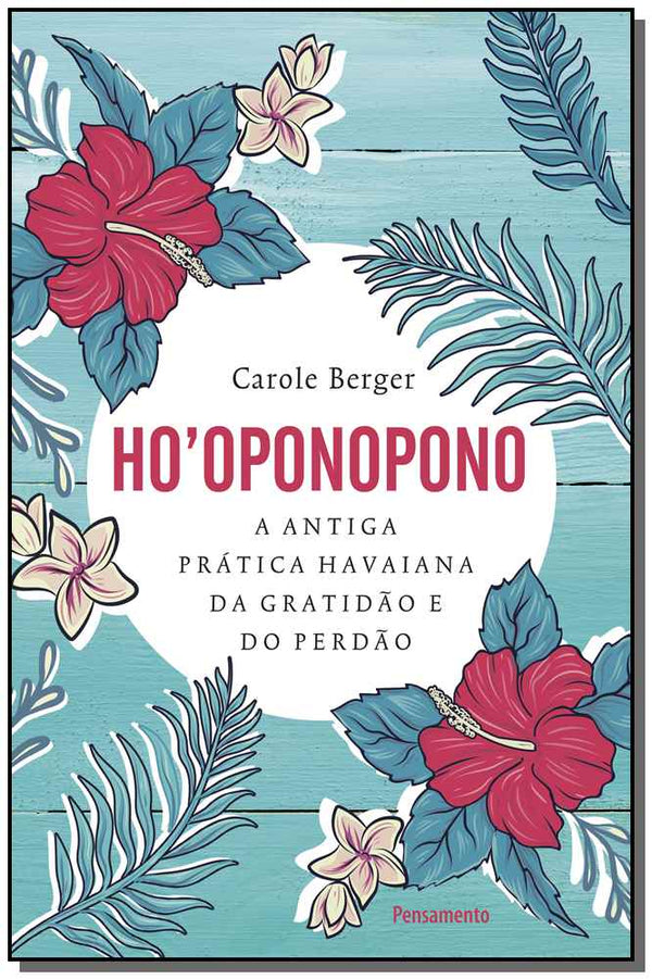 Capa do livro Ho Oponopono - A Antiga Prática Havaiana da Gratidão e do Perdão., de Carole Berger