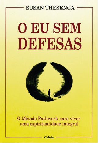 Capa do livro O Eu sem Defesas - O Método Pathwork para Viver uma Espiritualidade Integral, de Suban Thesenga