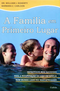 A Família em Primeiro Lugar - Estratégias Bem-Sucedidas para a Recuperação da Vida em Família Num Mu