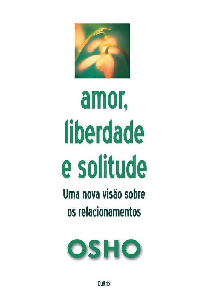 Amor, Liberdade e Solitude - Uma Nova Visão nos Relacionamentos
