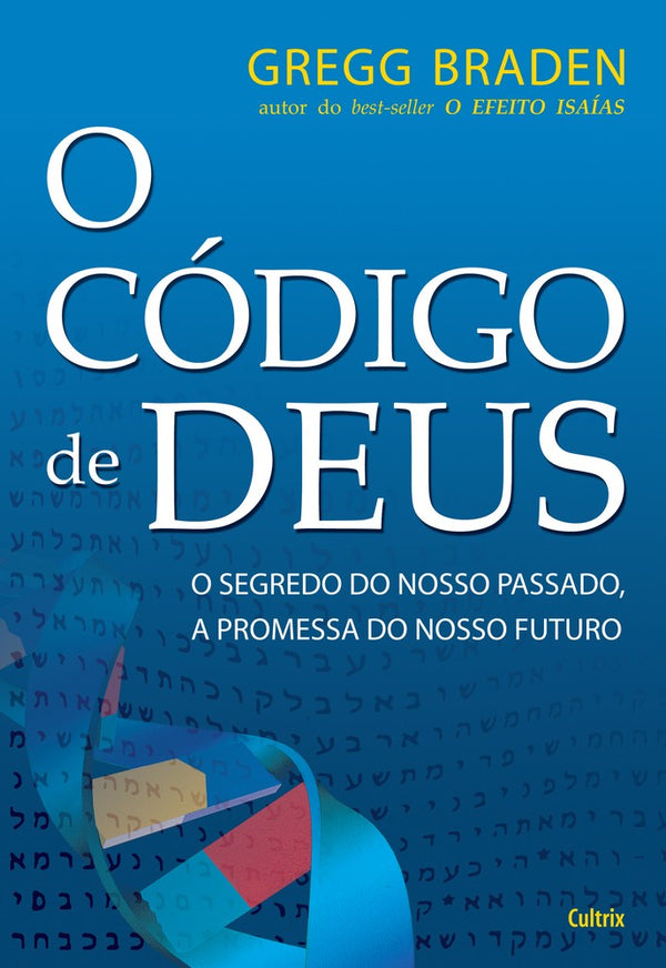 Capa do livro O Código de Deus - O Segredo do Nosso Passado, a Promessa do Nosso Futuro., de Gregg Braden