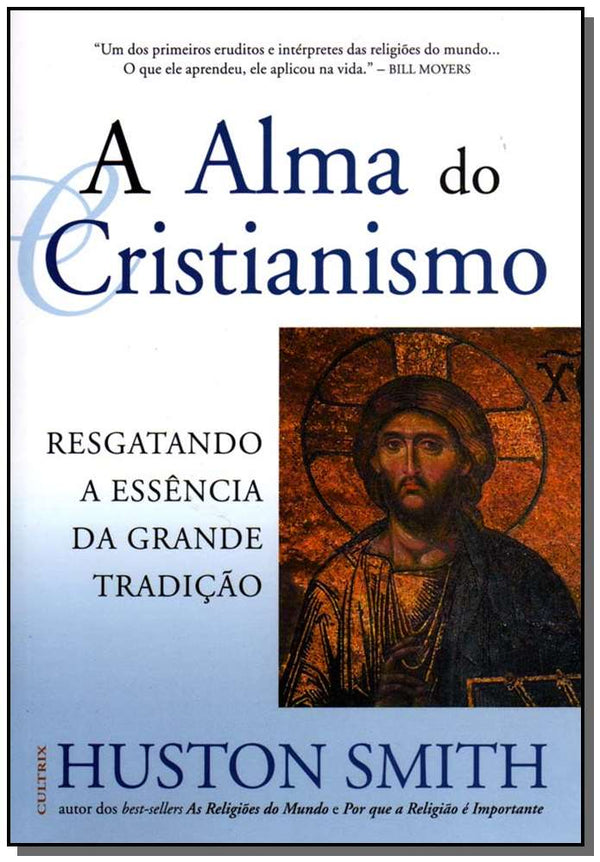 Capa do livro A Alma do Cristianismo - Resgatando a Essência da Grande Tradição, de Huston Smith