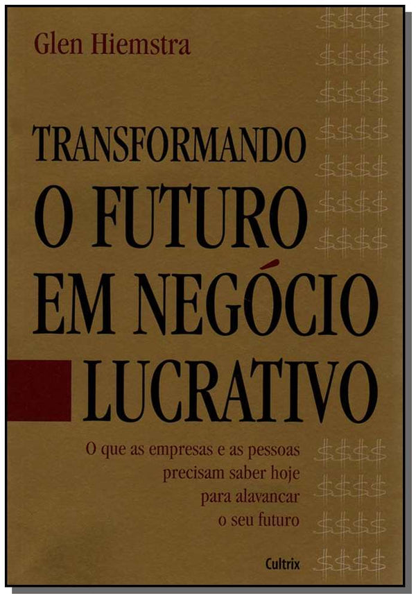 Capa do livro Transformando Futuro Negócio Lucrativo, de Glen Hiemstra