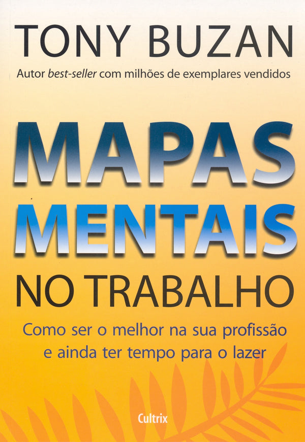 Capa do livro Mapas Mentais no Trabalho - Como Ser o Melhor na Sua Profissão e Ainda Ter Tempo para o Lazer, de Tony Buzan