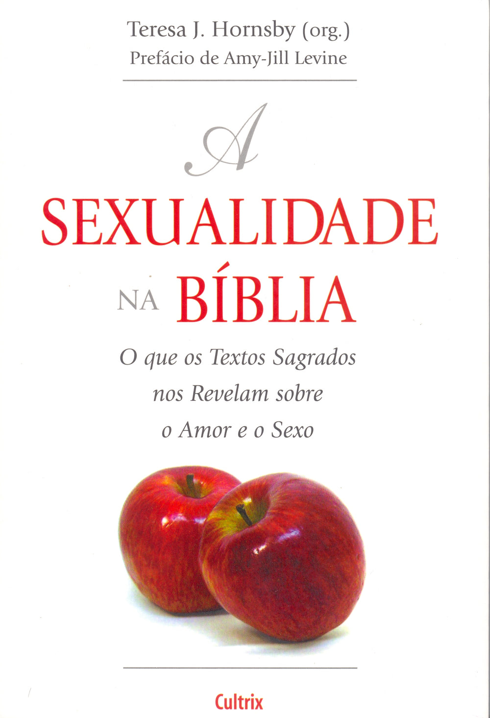 A Sexualidade na Bíblia - O que os Textos Sagrados nos Revelam sobre o Amor e o Sexo