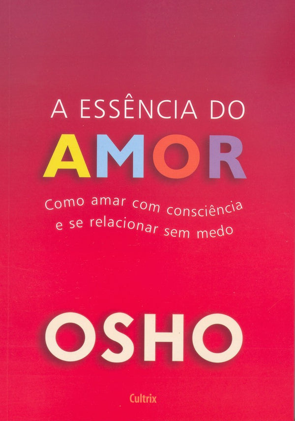 Capa do livro A Essência do Amor - Como Amar com Consciência e se Relacionar sem Medo, de Osho
