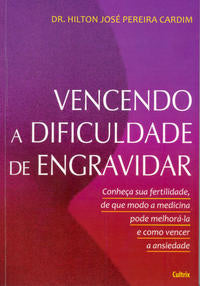 Capa do livro Vencendo a Dificuldade de Engravidar - Conheça Sua Fertilidade, de que Modo a Medicina Pode Melhorá-, de Hilton Jose Pereira Cardim