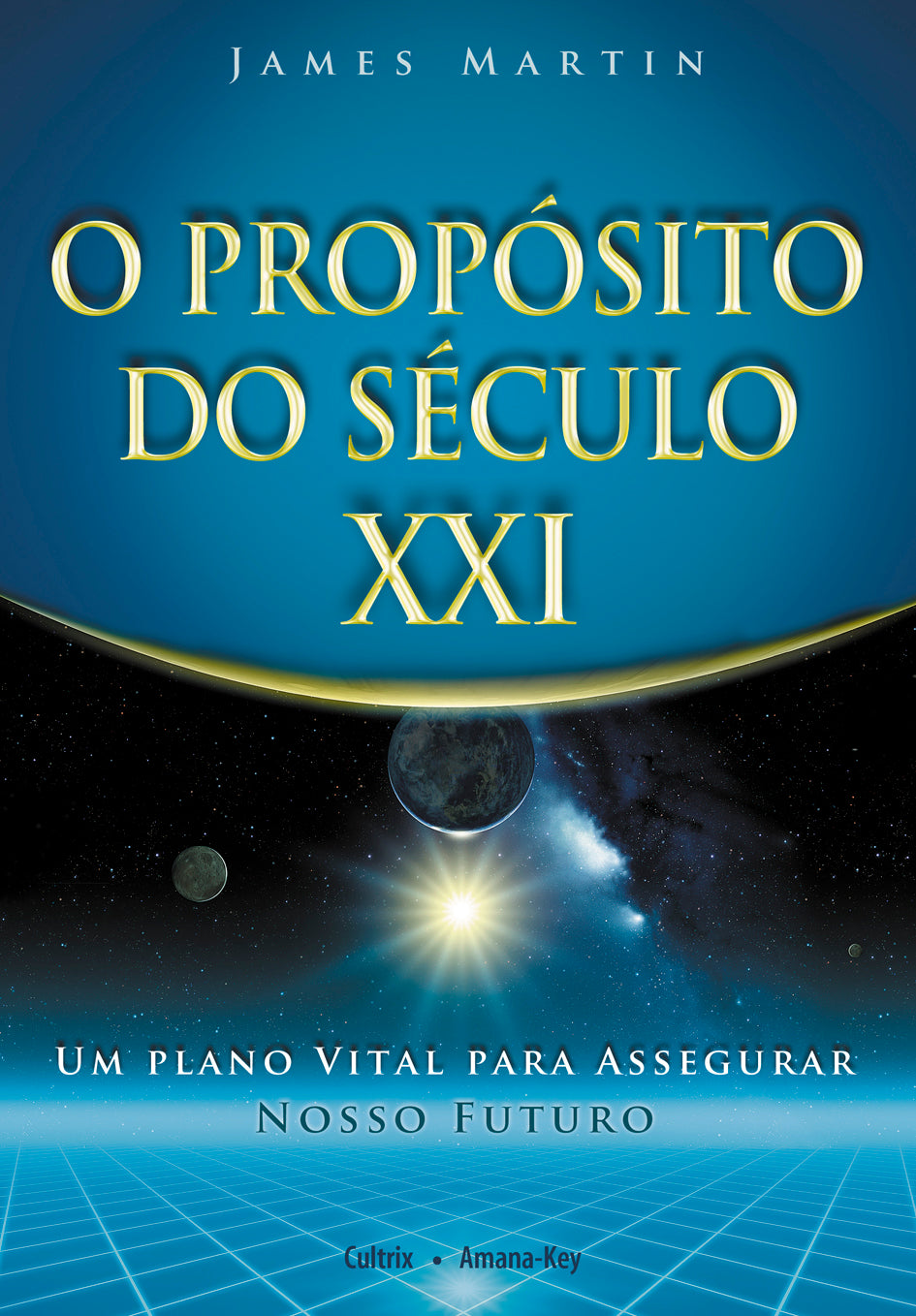 O Propósito do Século XXI - Um Plano Vital para Assegurar Nosso Futuro