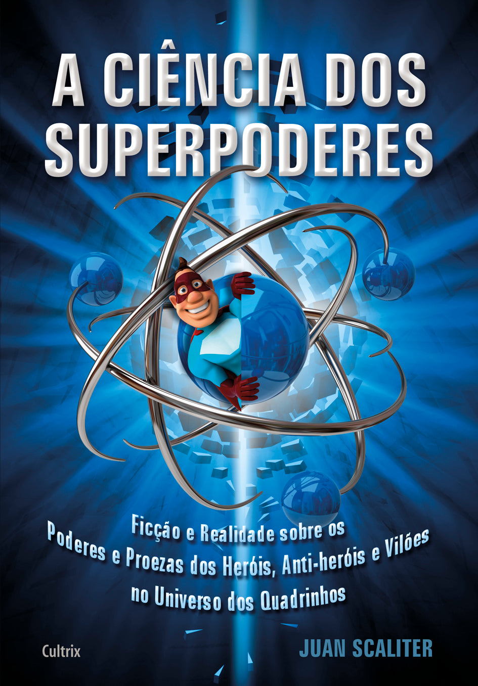 A Ciência dos Superpoderes - Ficção e Realidade sobre os Poderes e Proezas dos Heróis, Anti-Heróis e