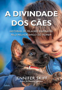 Capa do livro A Divindade dos Cães - Histórias de Milagres Inspiradas Pelo Melho Melhor Amigo do Homem, de Jennifer Skiff