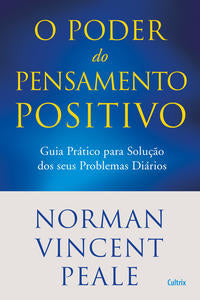 Poder do Pensamento Positivo - Guia Prático para Solução dos Seus Problemas Diários.