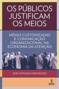 Os Públicos Justificam os Meios - Mídias Customizadas e Comunicação Organizacional na Economia da At