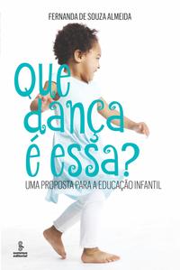 Capa do livro Que Dança É Essa? - Uma Proposta para a Educação Infantil, de Fernanda de Souza Almeida