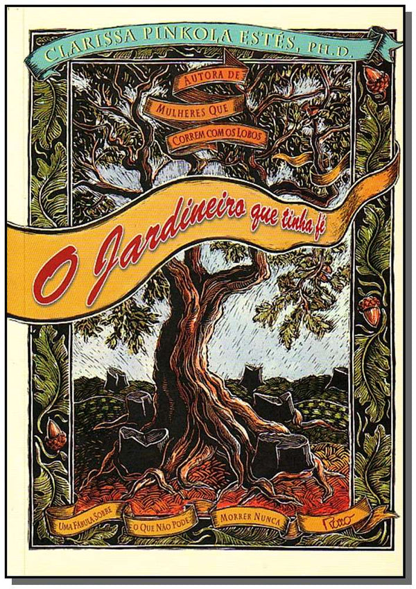 Capa do livro O Jardineiro que Tinha Fé - Uma Fábula sobre o que Não Pode Morrer Nunca, de Dra. Clarissa Pinkola Estes