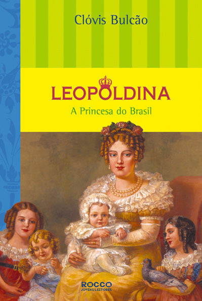 Leopoldina - A Princesa do Brasil