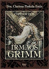Capa do livro Contos dos Irmãos Grimm, de Dra. Clarissa Pinkola Estes