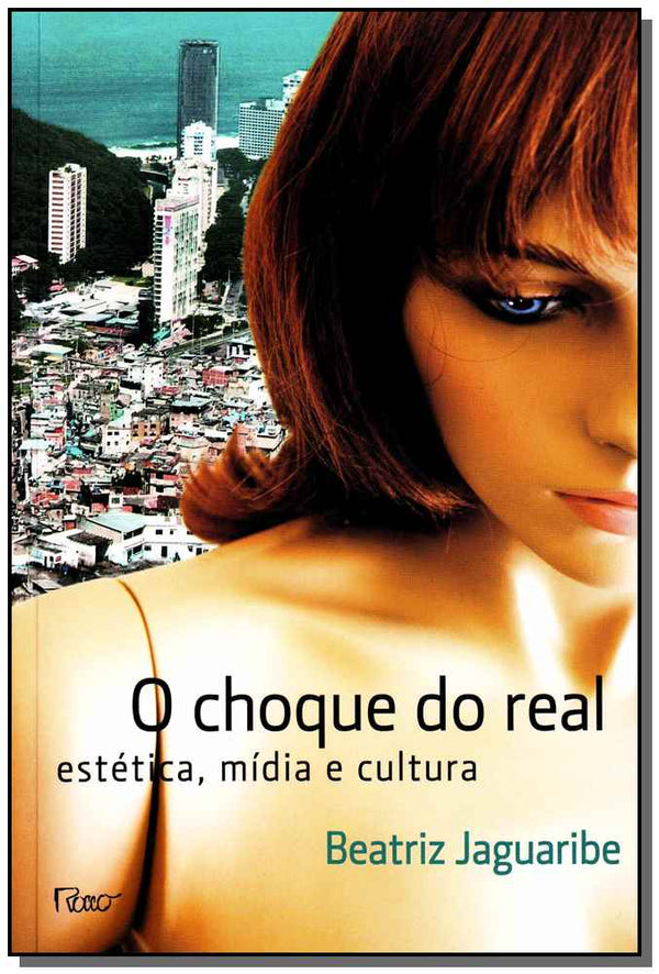 Capa do livro Choque do Real, o - Estética, Mídia e Cultura, de Beatriz Jaguaribe