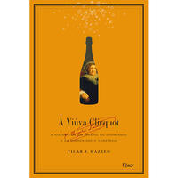 A Viúva Clicquot - A História de um Império do Champanhe e da Mulher que o Construiu