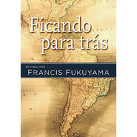 Capa do livro Ficando para Trás, de Francis Fukuyama