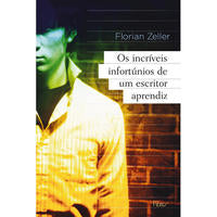 Capa do livro Os Incríveis Infortúnios de um Escritor Aprendiz, de Florian Zeller