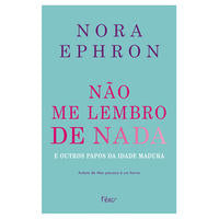 Não Me Lembro de Nada - E Outros Papos da Idade Madura