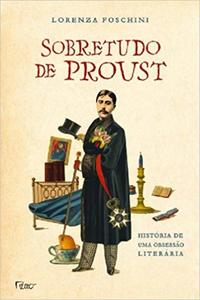Capa do livro Sobretudo de Proust - História de uma Obsessão Literária, de Lorenza Foschini