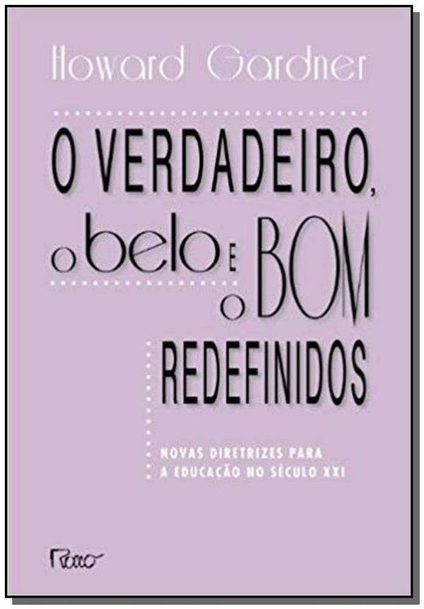 Capa do livro Verdadeiro, o Belo e o Bom Redefinidos, o, de Howard Gardner